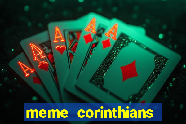 meme corinthians zuando o palmeiras